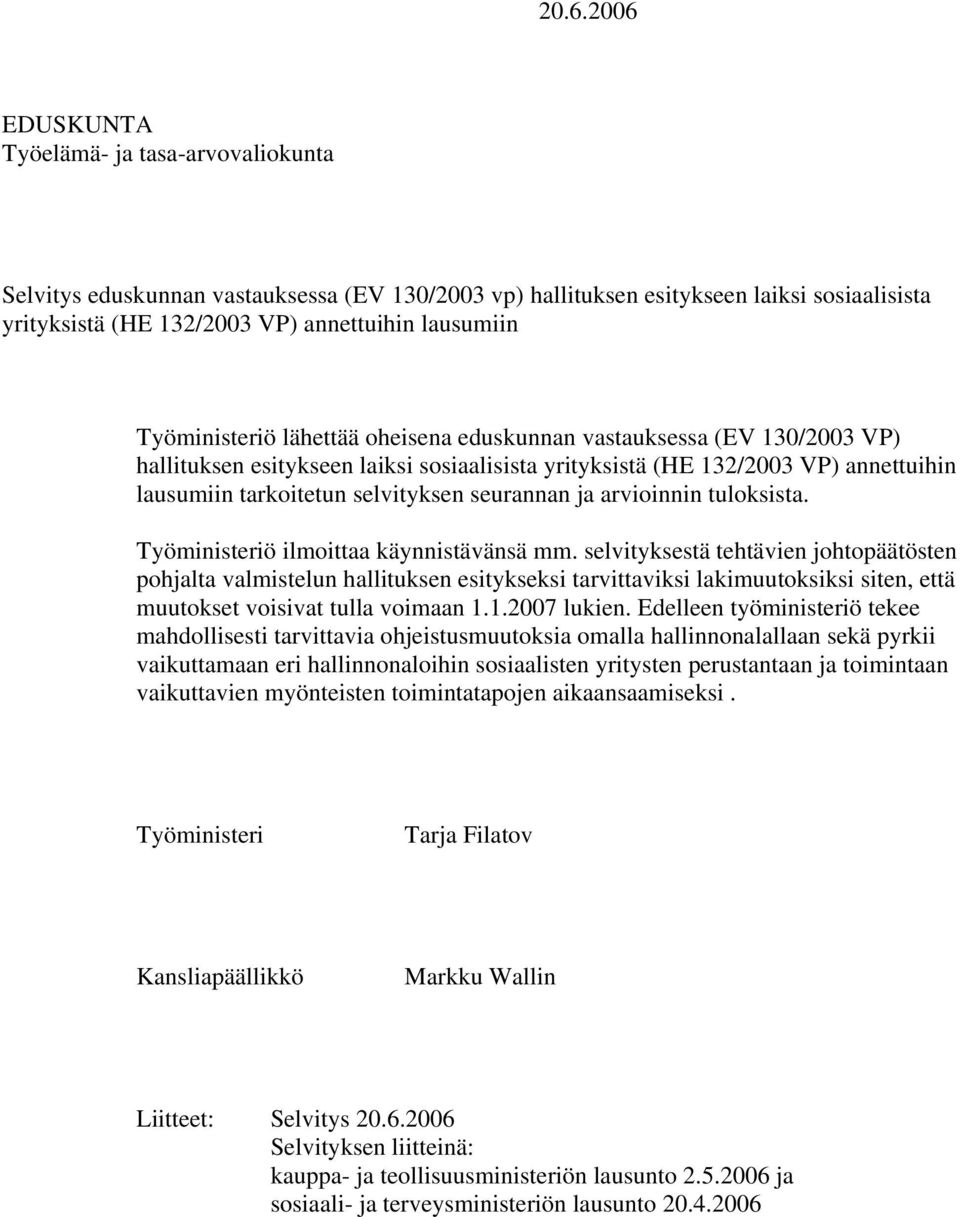 seurannan ja arvioinnin tuloksista. Työministeriö ilmoittaa käynnistävänsä mm.