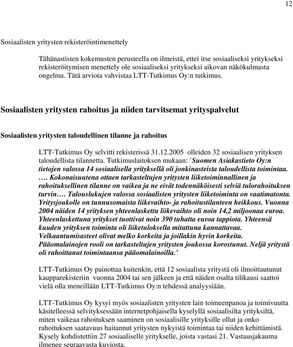 Sosiaalisten yritysten rahoitus ja niiden tarvitsemat yrityspalvelut Sosiaalisten yritysten taloudellinen tilanne ja rahoitus LTT-Tutkimus Oy selvitti rekisterissä 31.12.