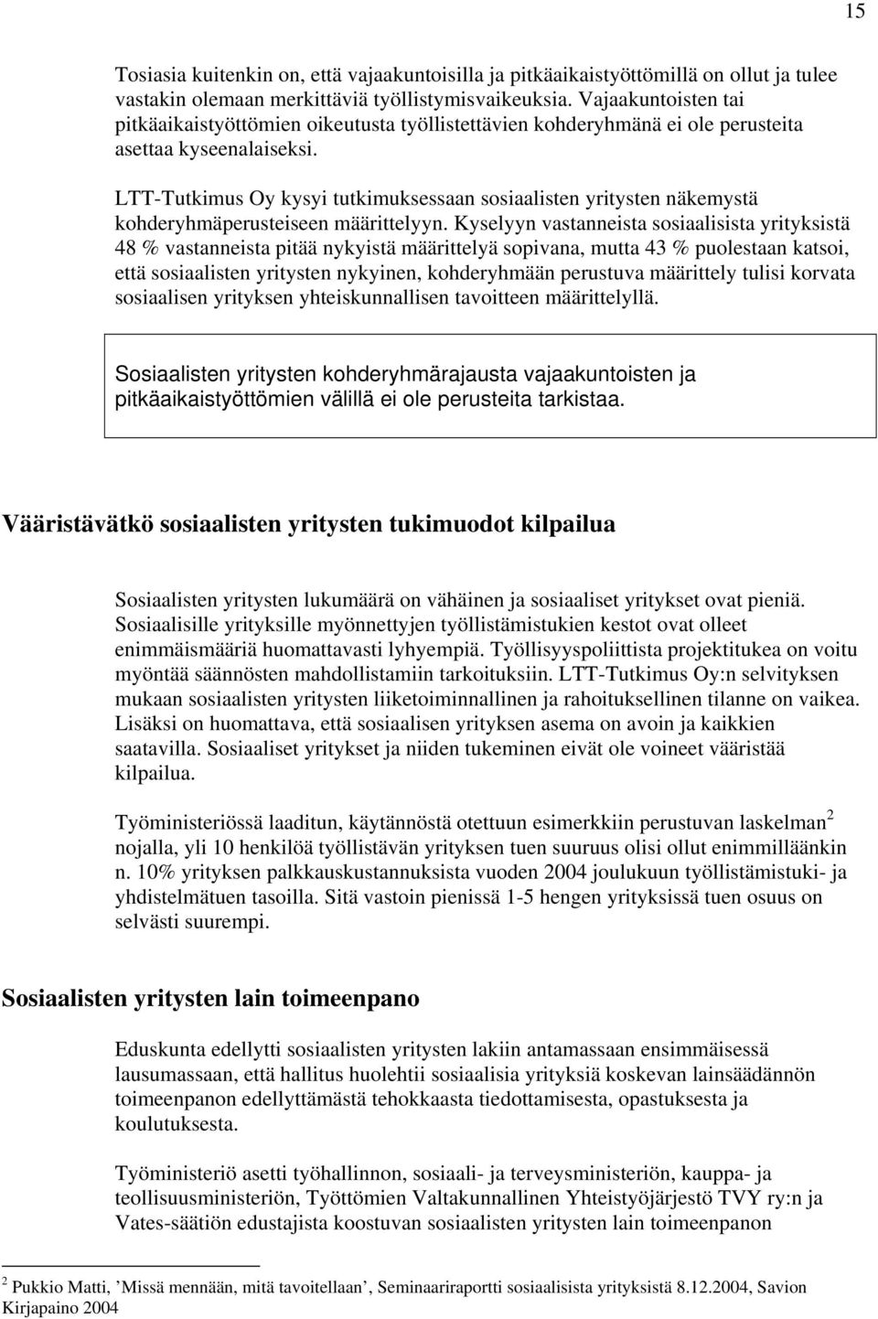 LTT-Tutkimus Oy kysyi tutkimuksessaan sosiaalisten yritysten näkemystä kohderyhmäperusteiseen määrittelyyn.