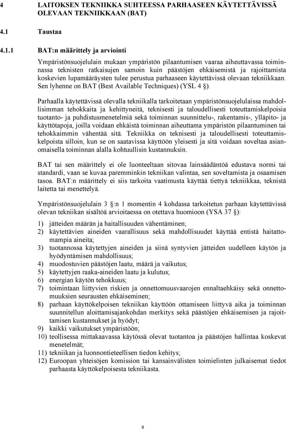 1 BAT:n määrittely ja arviointi Ympäristönsuojelulain mukaan ympäristön pilaantumisen vaaraa aiheuttavassa toiminnassa teknisten ratkaisujen samoin kuin päästöjen ehkäisemistä ja rajoittamista