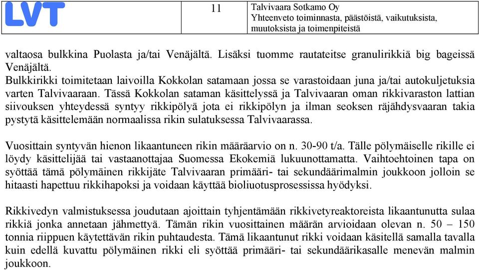 Tässä Kokkolan sataman käsittelyssä ja Talvivaaran oman rikkivaraston lattian siivouksen yhteydessä syntyy rikkipölyä jota ei rikkipölyn ja ilman seoksen räjähdysvaaran takia pystytä käsittelemään