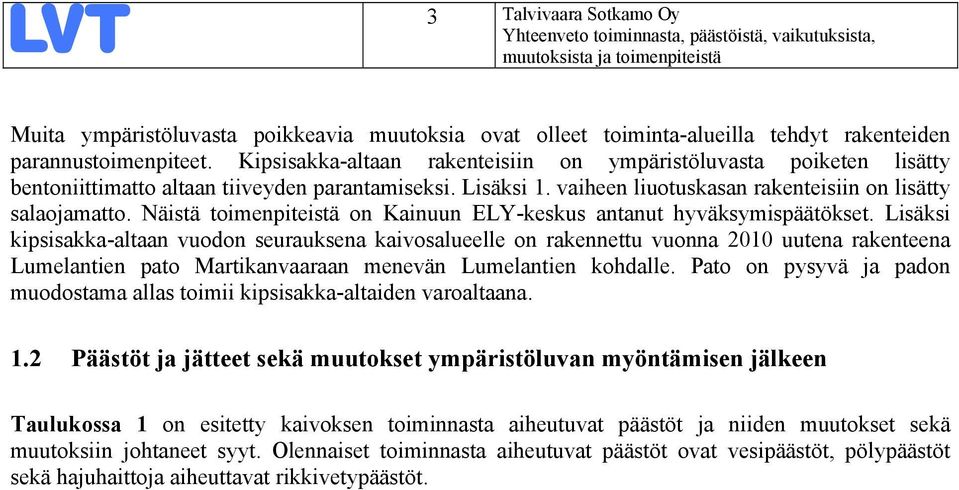 Näistä toimenpiteistä on Kainuun ELY-keskus antanut hyväksymispäätökset.