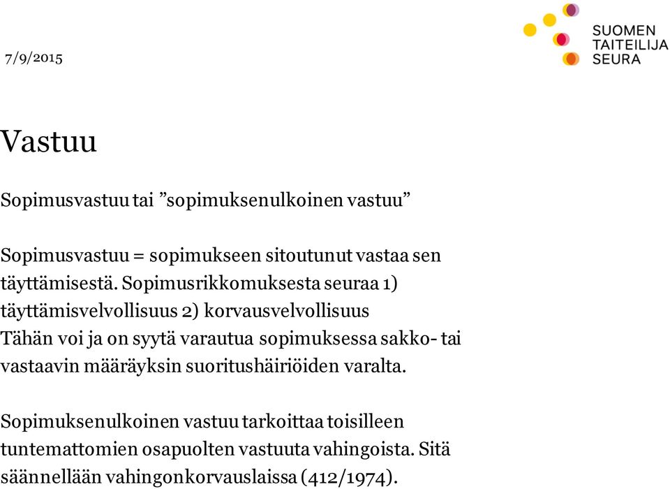 Sopimusrikkomuksesta seuraa 1) täyttämisvelvollisuus 2) korvausvelvollisuus Tähän voi ja on syytä varautua