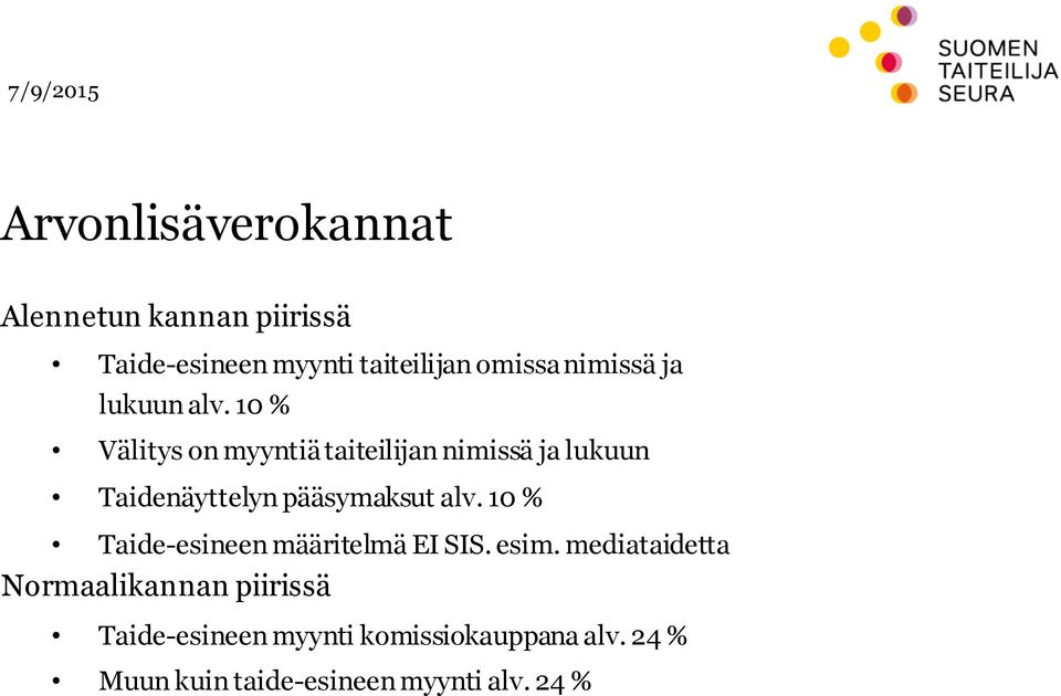 10 % Välitys on myyntiä taiteilijan nimissä ja lukuun Taidenäyttelyn pääsymaksut alv.