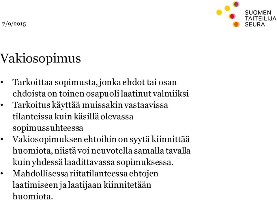 Vakiosopimuksen ehtoihin on syytä kiinnittää huomiota, niistä voi neuvotella samalla tavalla kuin