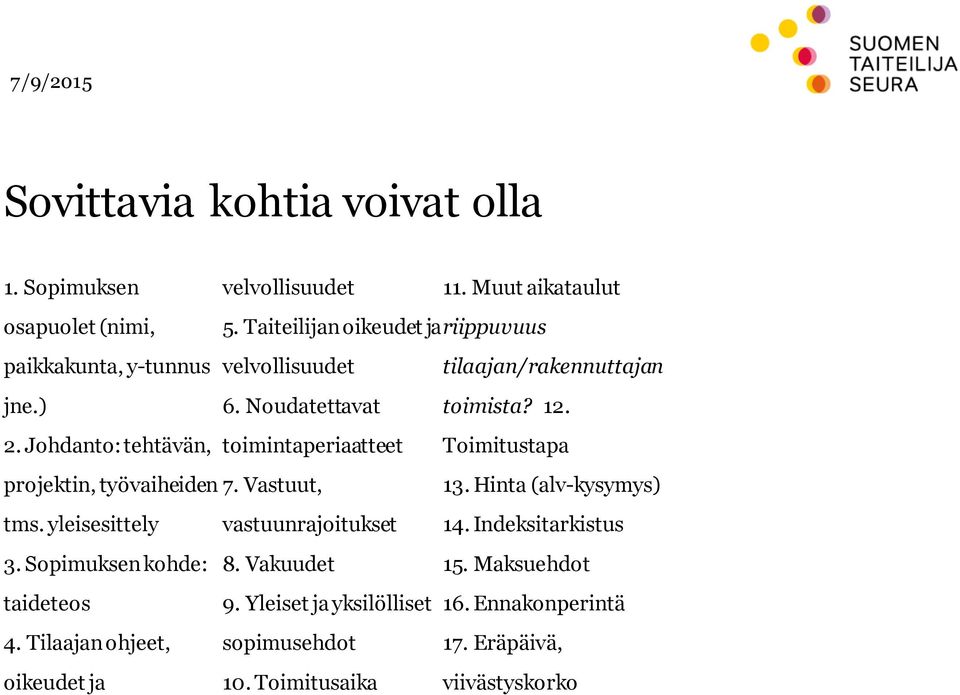 Johdanto: tehtävän, toimintaperiaatteet projektin, työvaiheiden 7. Vastuut, Toimitustapa 13. Hinta (alv-kysymys) tms.