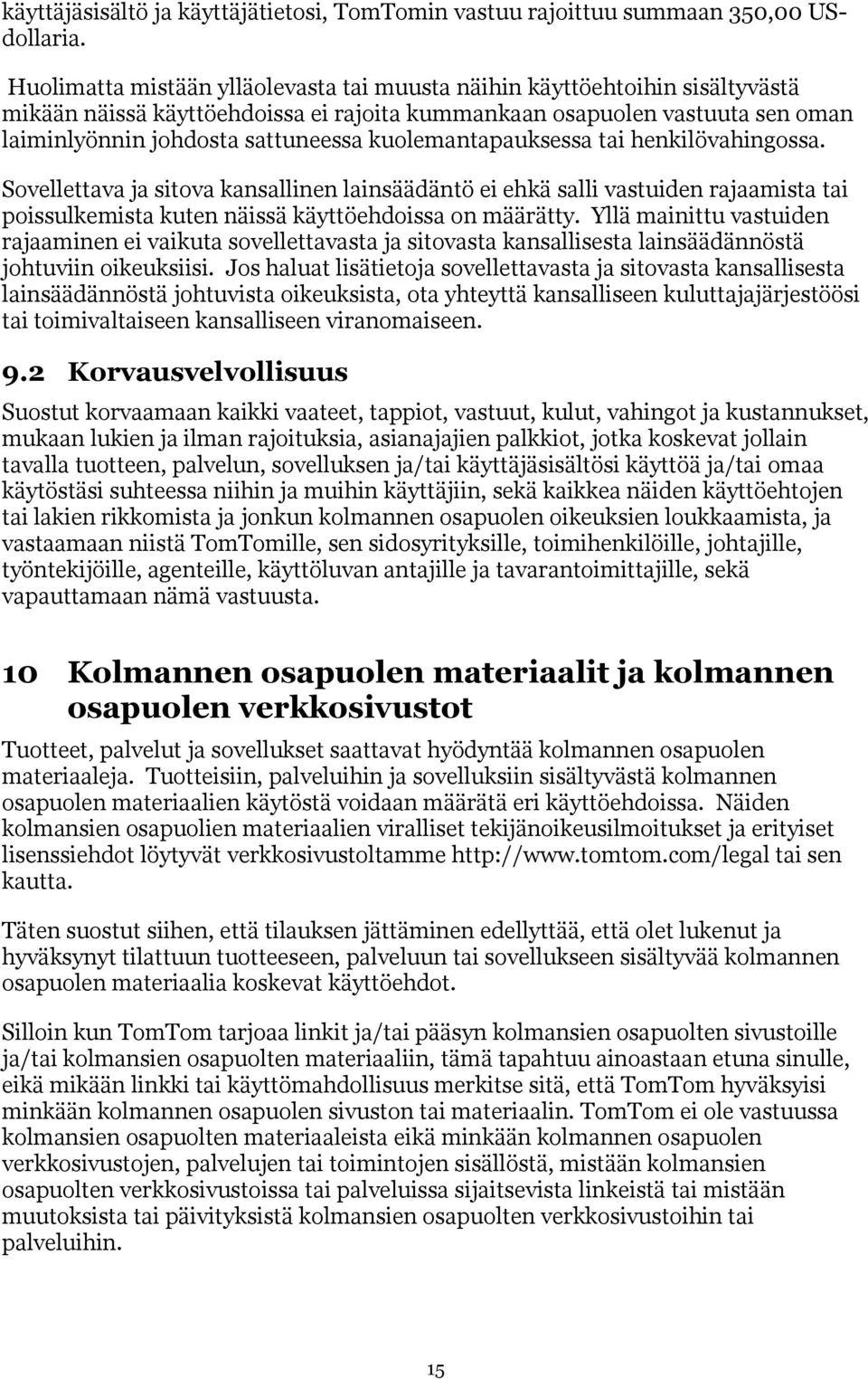 kuolemantapauksessa tai henkilövahingossa. Sovellettava ja sitova kansallinen lainsäädäntö ei ehkä salli vastuiden rajaamista tai poissulkemista kuten näissä käyttöehdoissa on määrätty.