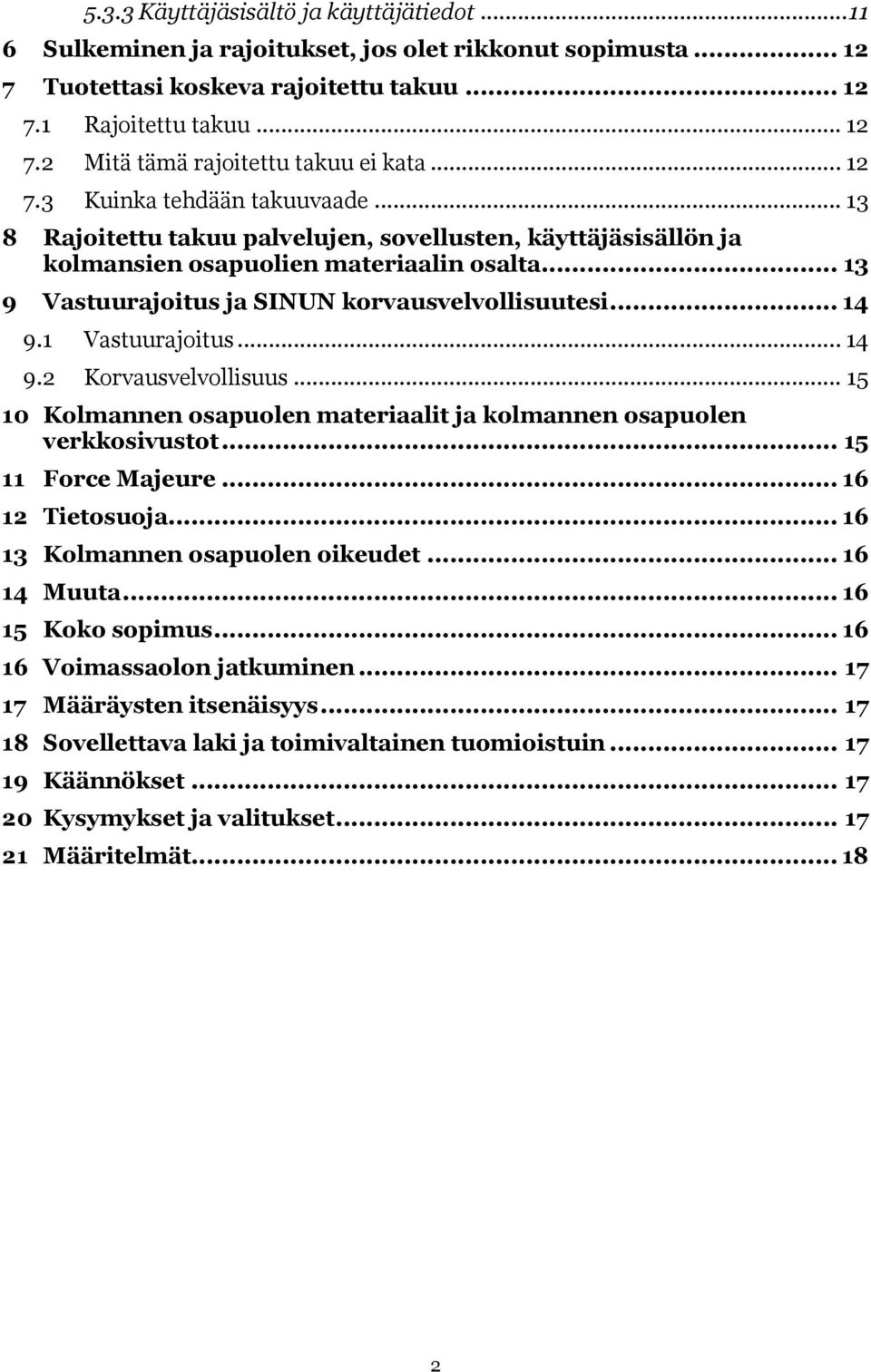 .. 14 9.1 Vastuurajoitus... 14 9.2 Korvausvelvollisuus... 15 10 Kolmannen osapuolen materiaalit ja kolmannen osapuolen verkkosivustot... 15 11 Force Majeure... 16 12 Tietosuoja.