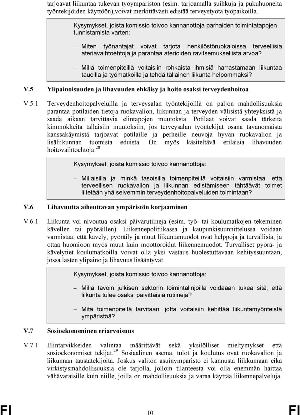 aterioiden ravitsemuksellista arvoa? Millä toimenpiteillä voitaisiin rohkaista ihmisiä harrastamaan liikuntaa tauoilla ja työmatkoilla ja tehdä tällainen liikunta helpommaksi? V.