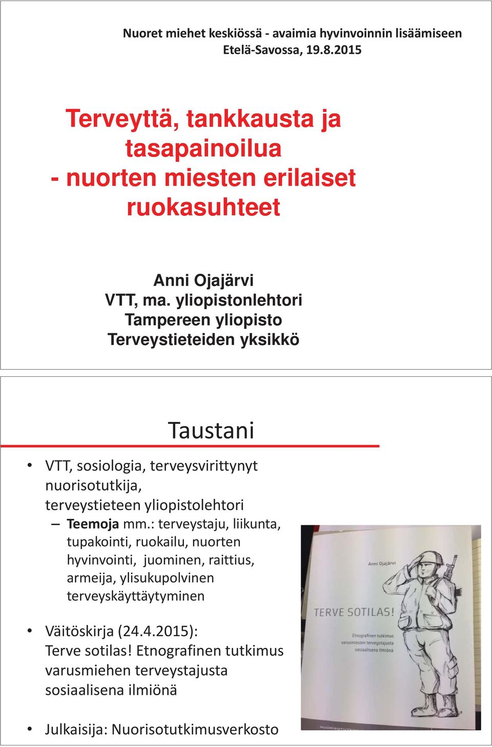 yliopistonlehtori Tampereen yliopisto Terveystieteiden yksikkö Taustani VTT, sosiologia, terveysvirittynyt nuorisotutkija, terveystieteen yliopistolehtori