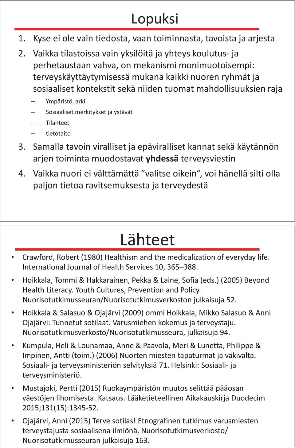 tuomat mahdollisuuksien raja Ympäristö, arki Sosiaaliset merkitykset ja ystävät Tilanteet tietotaito 3.