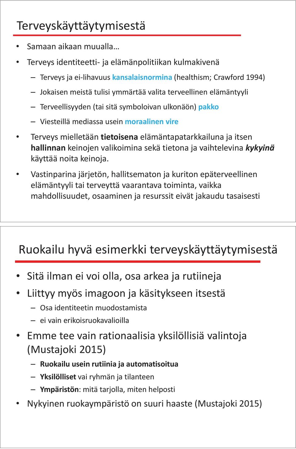 keinojen valikoimina sekä tietona ja vaihtelevina kykyinä käyttää noita keinoja.