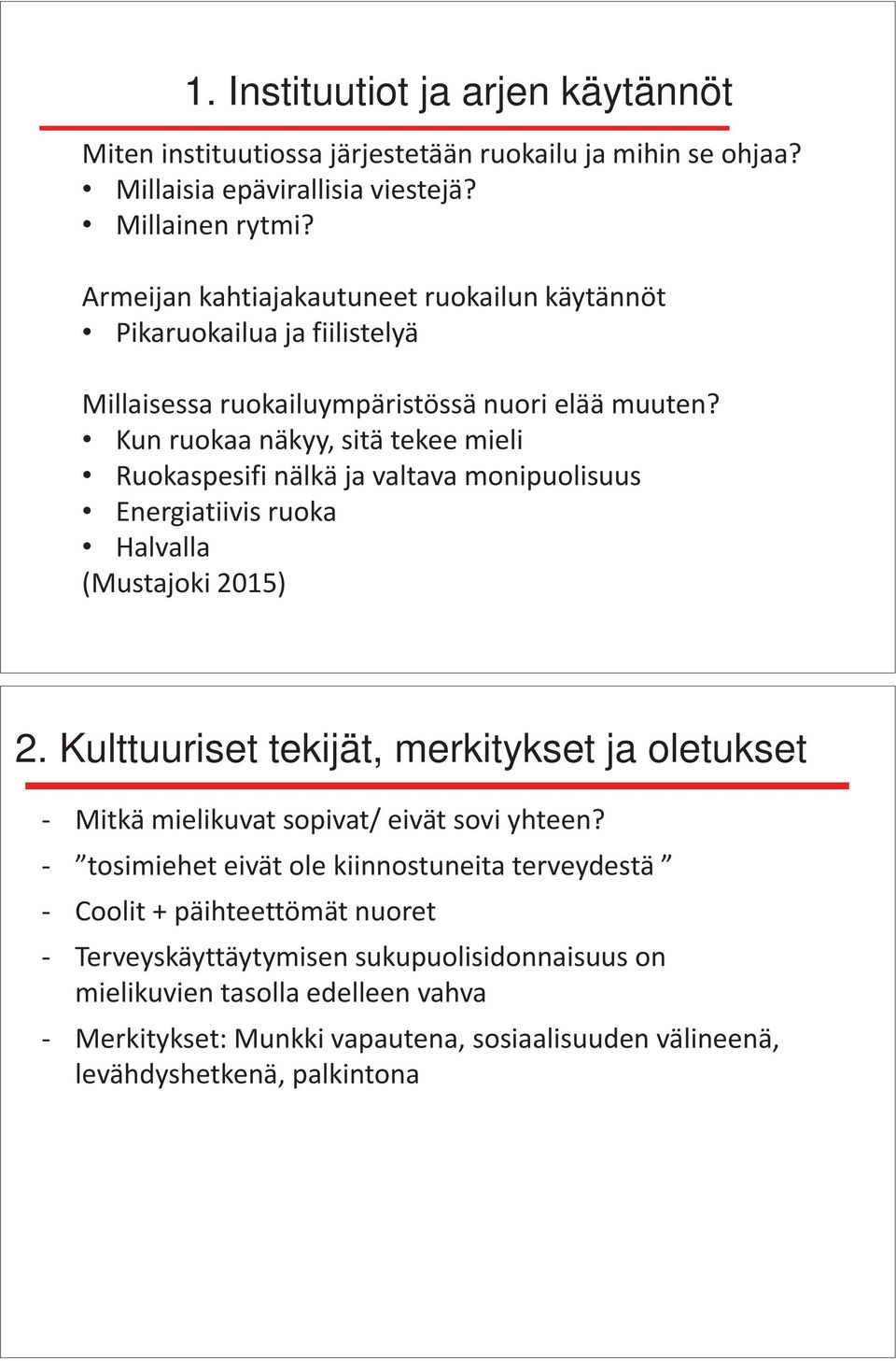Kun ruokaa näkyy, sitä tekee mieli Ruokaspesifi nälkä ja valtava monipuolisuus Energiatiivis ruoka Halvalla (Mustajoki 2015) 2.