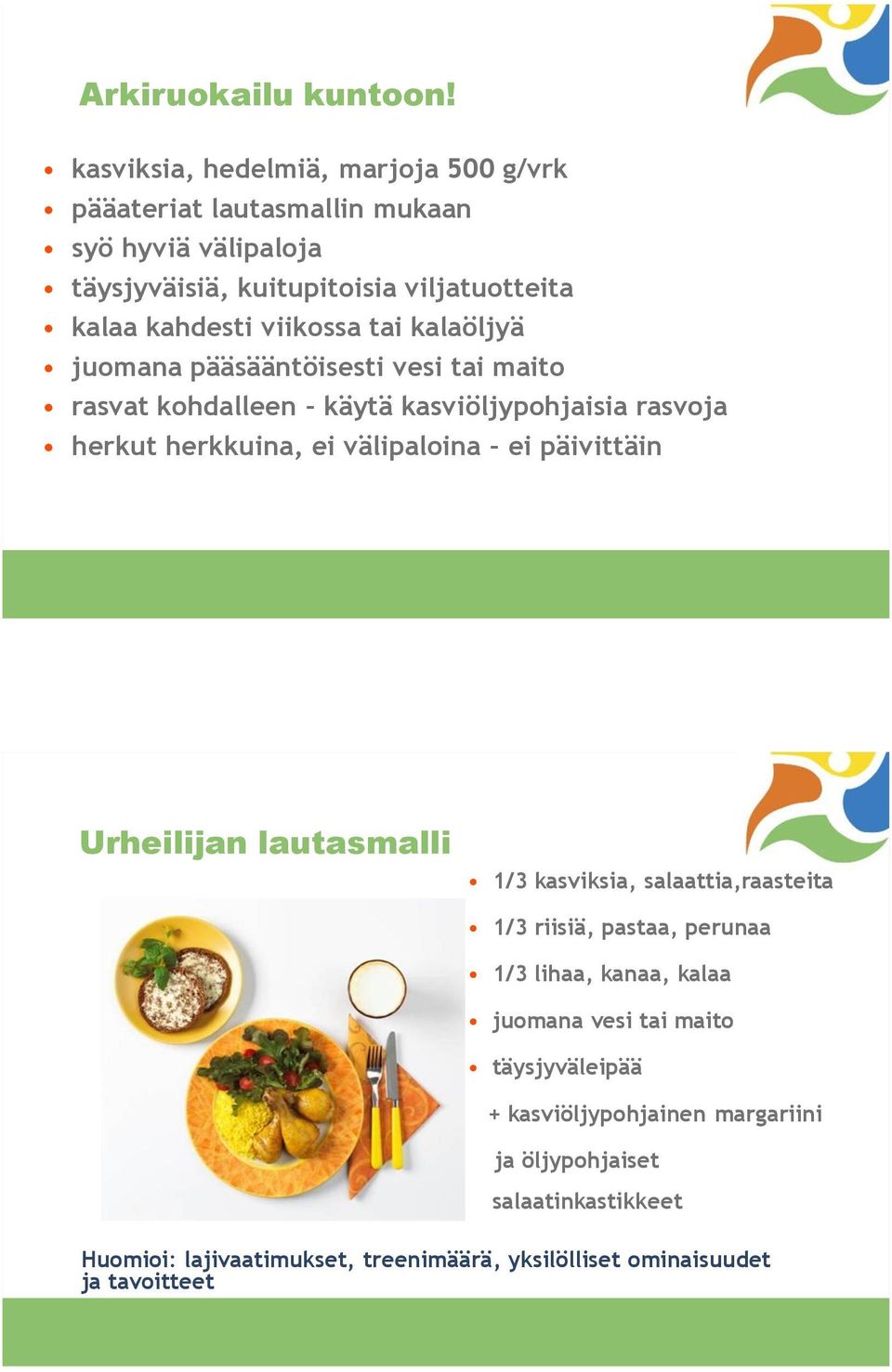 viikossa tai kalaöljyä juomana pääsääntöisesti vesi tai maito rasvat kohdalleen käytä kasviöljypohjaisia rasvoja herkut herkkuina, ei välipaloina ei