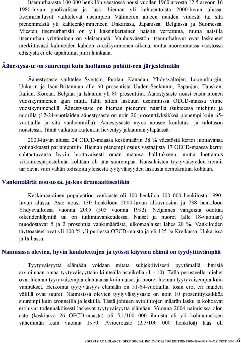 Miesten itsemurhariski on yli kaksinkertainen naisiin verrattuna, mutta naisilla itsemurhan yrittäminen on yleisempää.