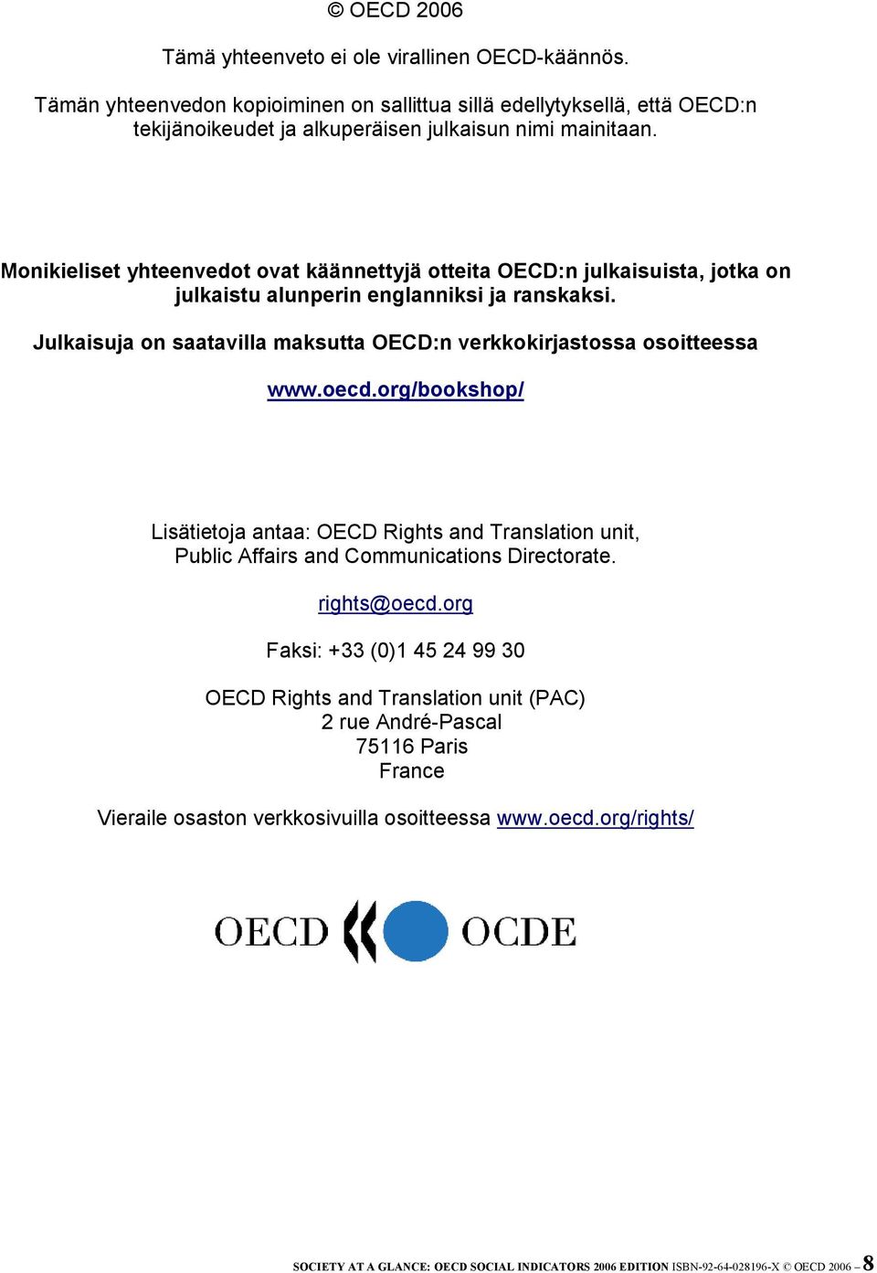 Julkaisuja on saatavilla maksutta OECD:n verkkokirjastossa osoitteessa www.oecd.org/bookshop/ Lisätietoja antaa: OECD Rights and Translation unit, Public Affairs and Communications Directorate.