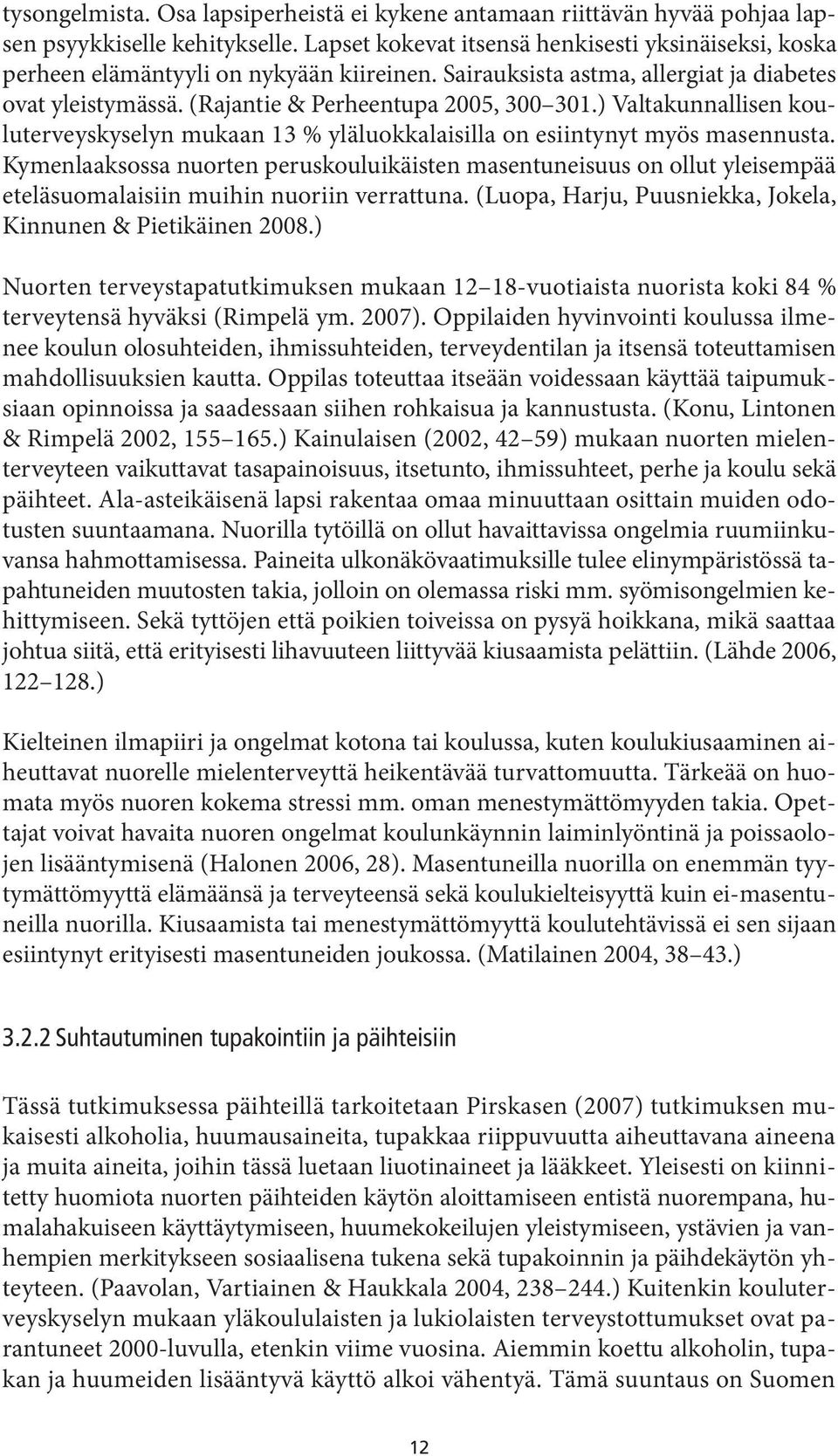 ) Valtakunnallisen kouluterveyskyselyn mukaan 13 % yläluokkalaisilla on esiintynyt myös masennusta.