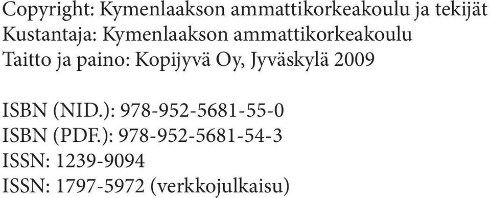 Kopijyvä Oy, Jyväskylä 2009 ISBN (NID.