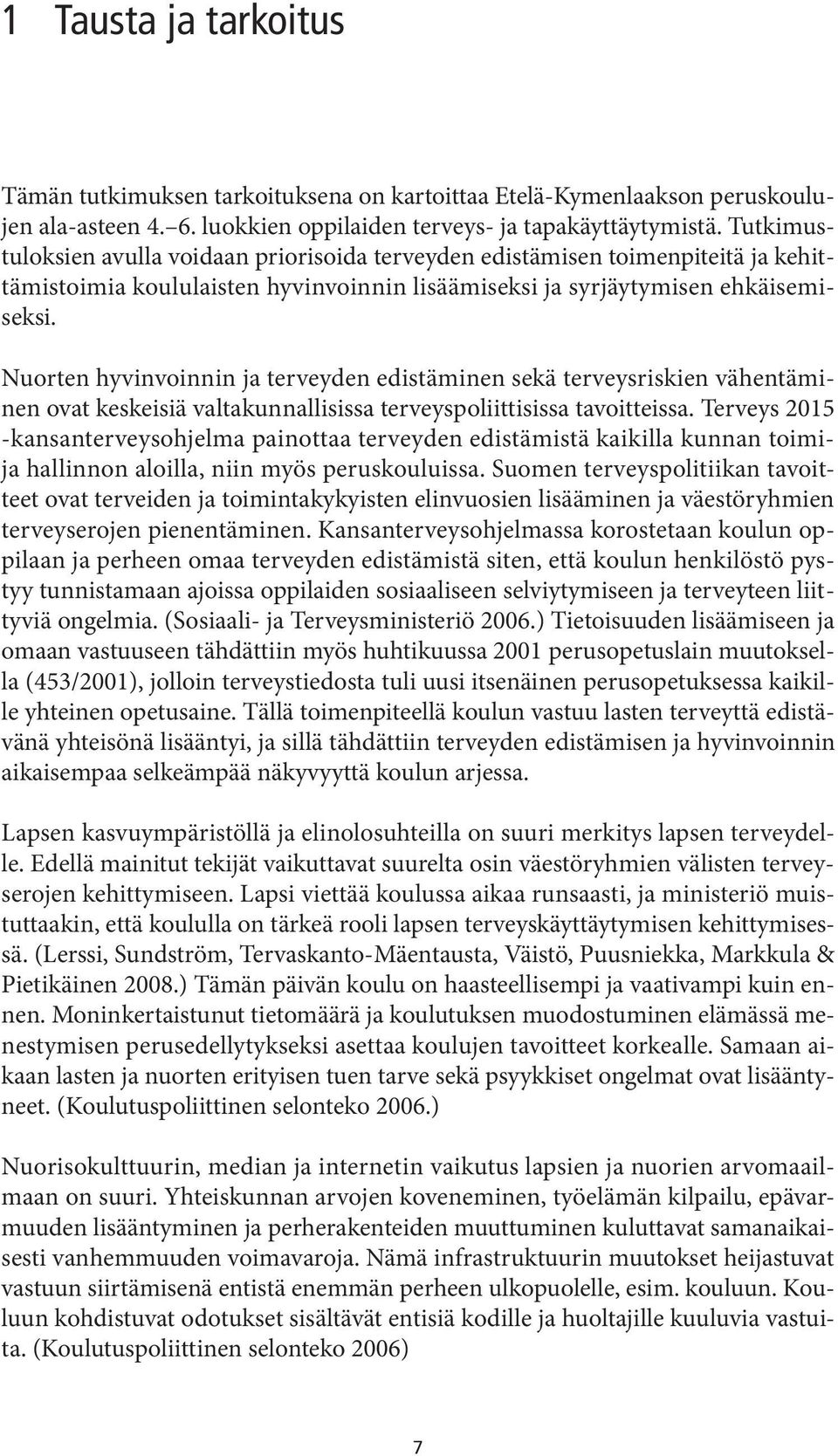 Nuorten hyvinvoinnin ja terveyden edistäminen sekä terveysriskien vähentäminen ovat keskeisiä valtakunnallisissa terveyspoliittisissa tavoitteissa.