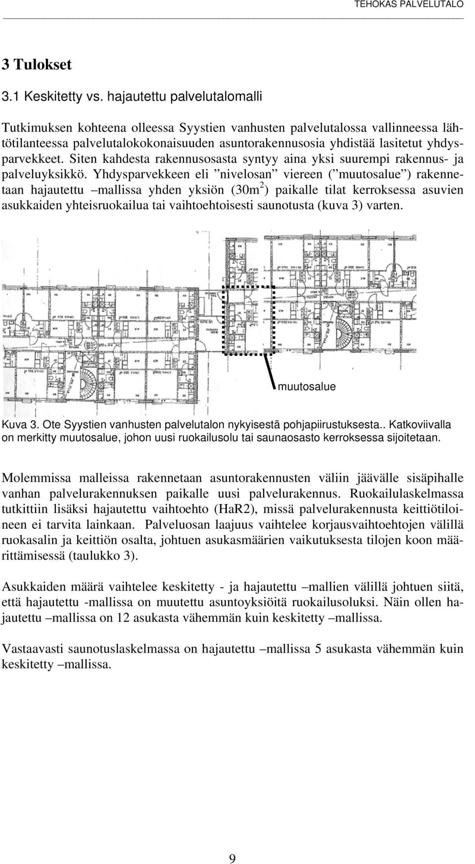 yhdysparvekkeet. Siten kahdesta rakennusosasta syntyy aina yksi suurempi rakennus- ja palveluyksikkö.