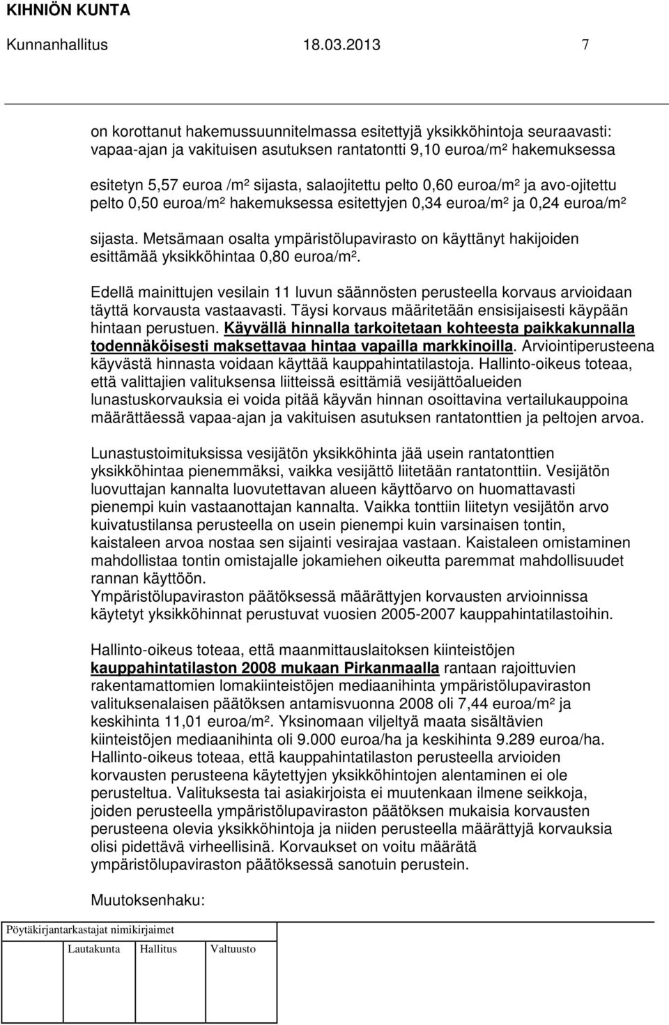 salaojitettu pelto 0,60 euroa/m² ja avo-ojitettu pelto 0,50 euroa/m² hakemuksessa esitettyjen 0,34 euroa/m² ja 0,24 euroa/m² sijasta.