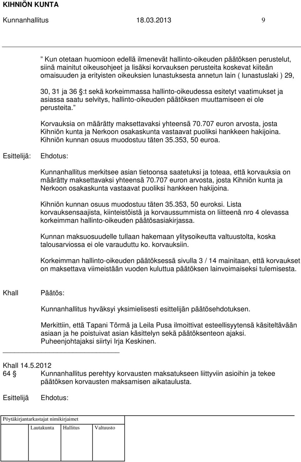 lunastuksesta annetun lain ( lunastuslaki ) 29, 30, 31 ja 36 :t sekä korkeimmassa hallinto-oikeudessa esitetyt vaatimukset ja asiassa saatu selvitys, hallinto-oikeuden päätöksen muuttamiseen ei ole