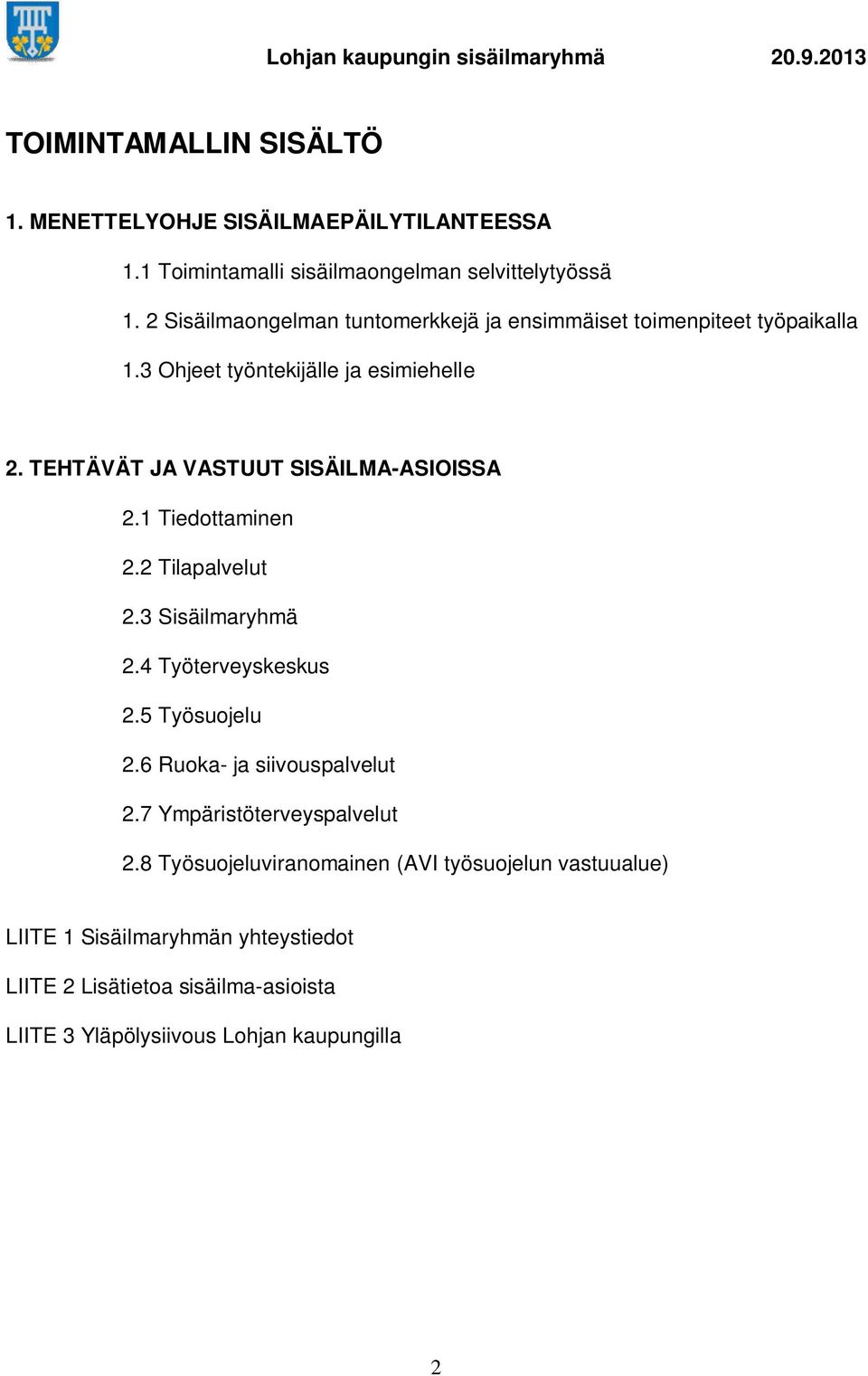 TEHTÄVÄT JA VASTUUT SISÄILMA-ASIOISSA 2.1 Tiedottaminen 2.2 Tilapalvelut 2.3 Sisäilmaryhmä 2.4 Työterveyskeskus 2.5 Työsuojelu 2.