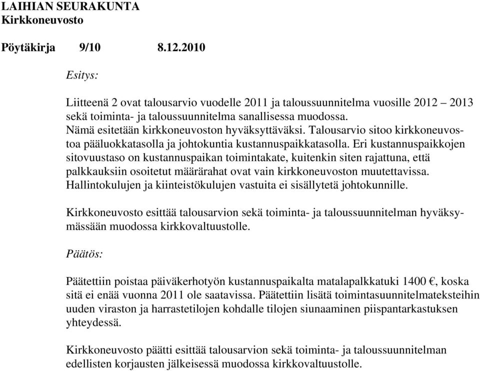 Eri kustannuspaikkojen sitovuustaso on kustannuspaikan toimintakate, kuitenkin siten rajattuna, että palkkauksiin osoitetut määrärahat ovat vain kirkkoneuvoston muutettavissa.