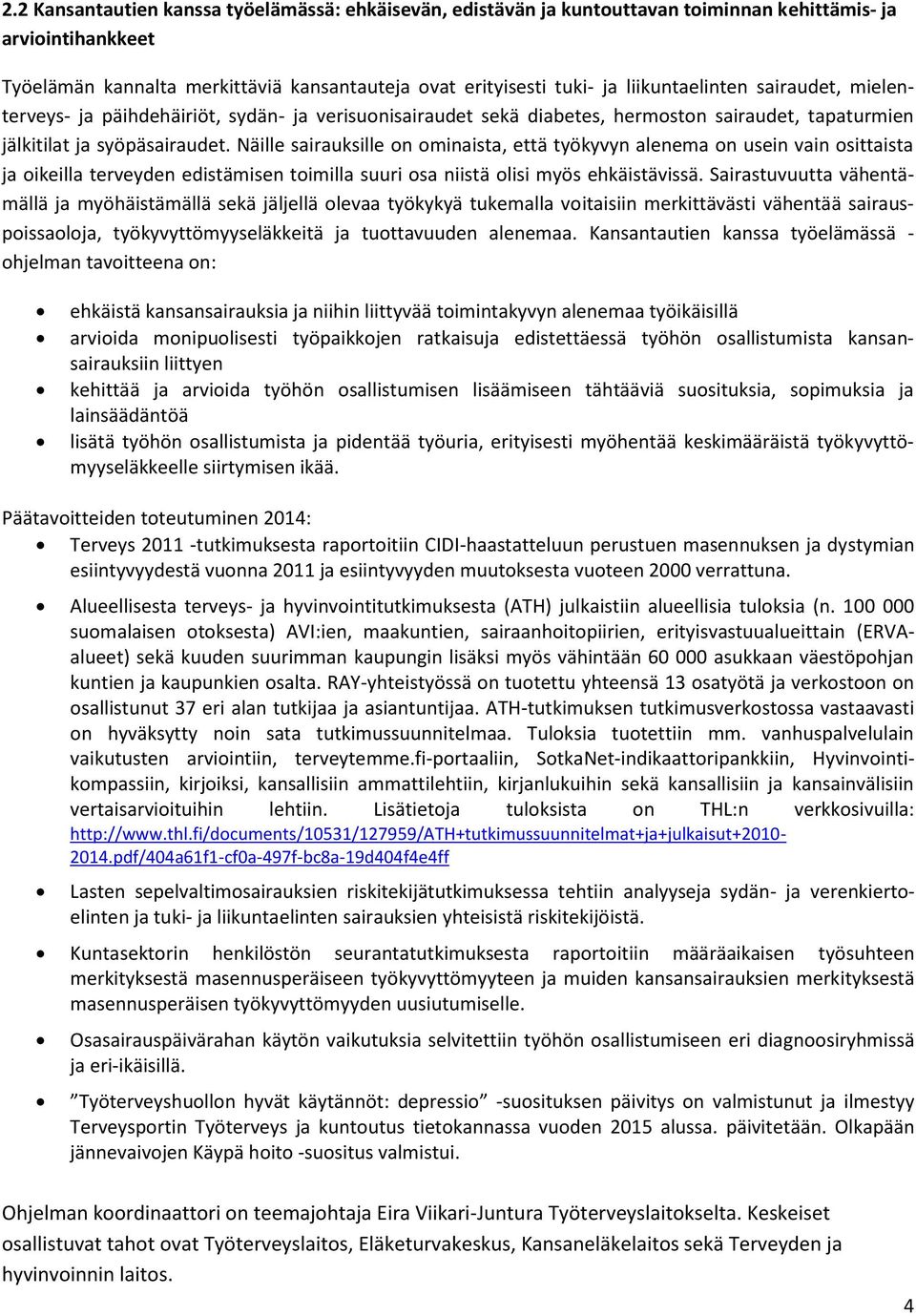 Näille sairauksille on ominaista, että työkyvyn alenema on usein vain osittaista ja oikeilla terveyden edistämisen toimilla suuri osa niistä olisi myös ehkäistävissä.