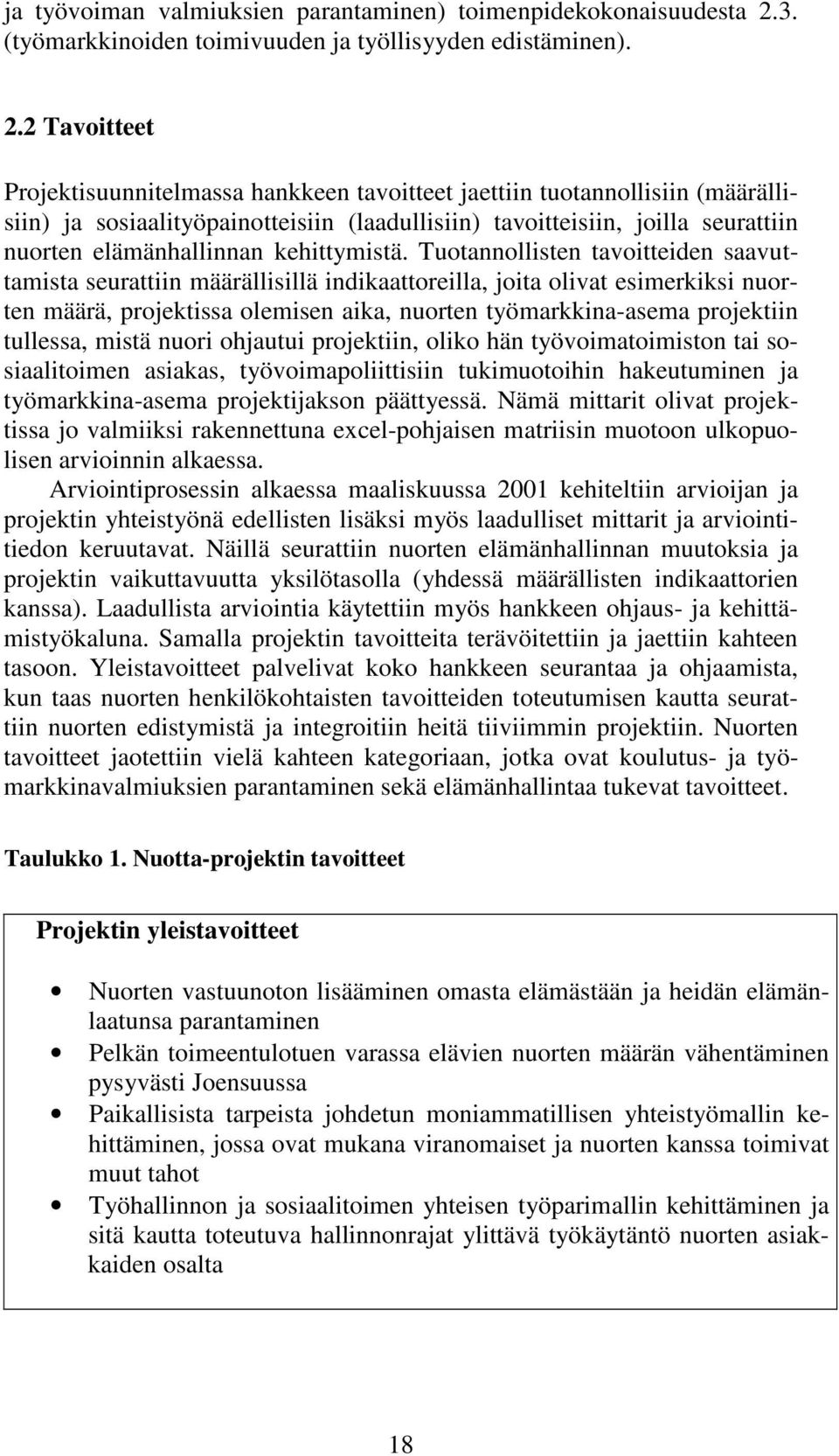 2 Tavoitteet Projektisuunnitelmassa hankkeen tavoitteet jaettiin tuotannollisiin (määrällisiin) ja sosiaalityöpainotteisiin (laadullisiin) tavoitteisiin, joilla seurattiin nuorten elämänhallinnan