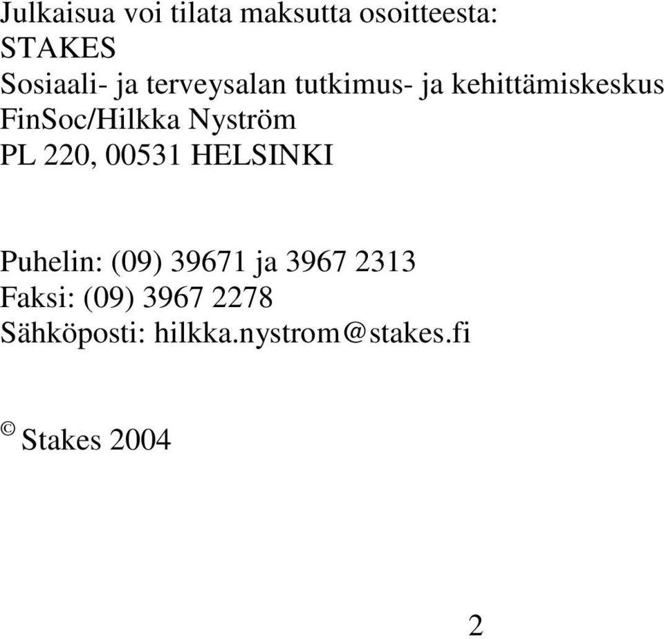 PL 220, 00531 HELSINKI Puhelin: (09) 39671 ja 3967 2313 Faksi: