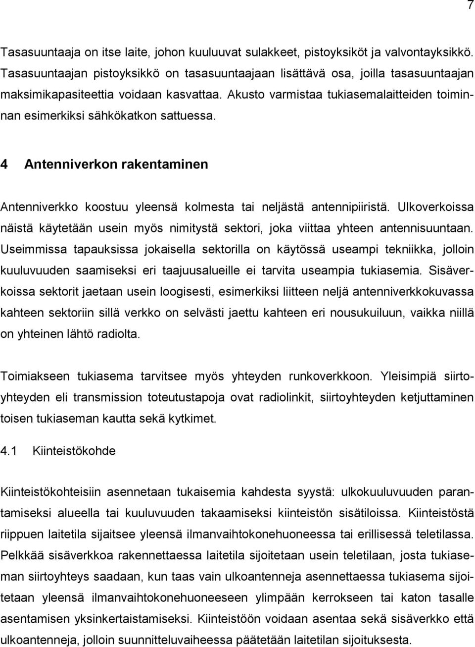 Akusto varmistaa tukiasemalaitteiden toiminnan esimerkiksi sähkökatkon sattuessa. 4 Antenniverkon rakentaminen Antenniverkko koostuu yleensä kolmesta tai neljästä antennipiiristä.