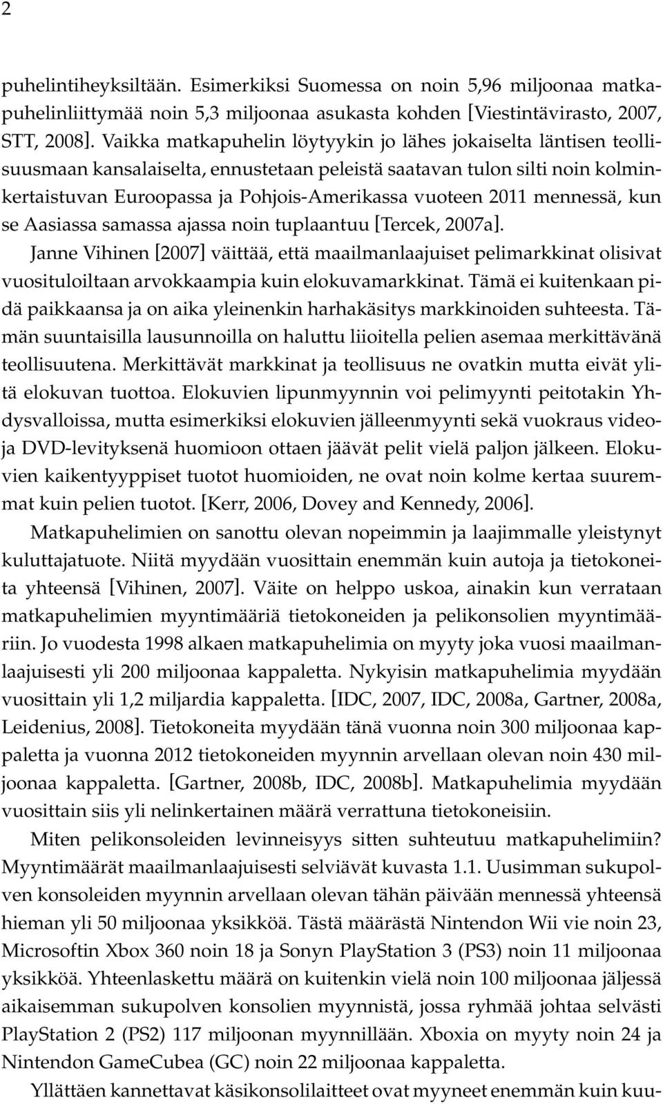 2011 mennessä, kun se Aasiassa samassa ajassa noin tuplaantuu [Tercek, 2007a].