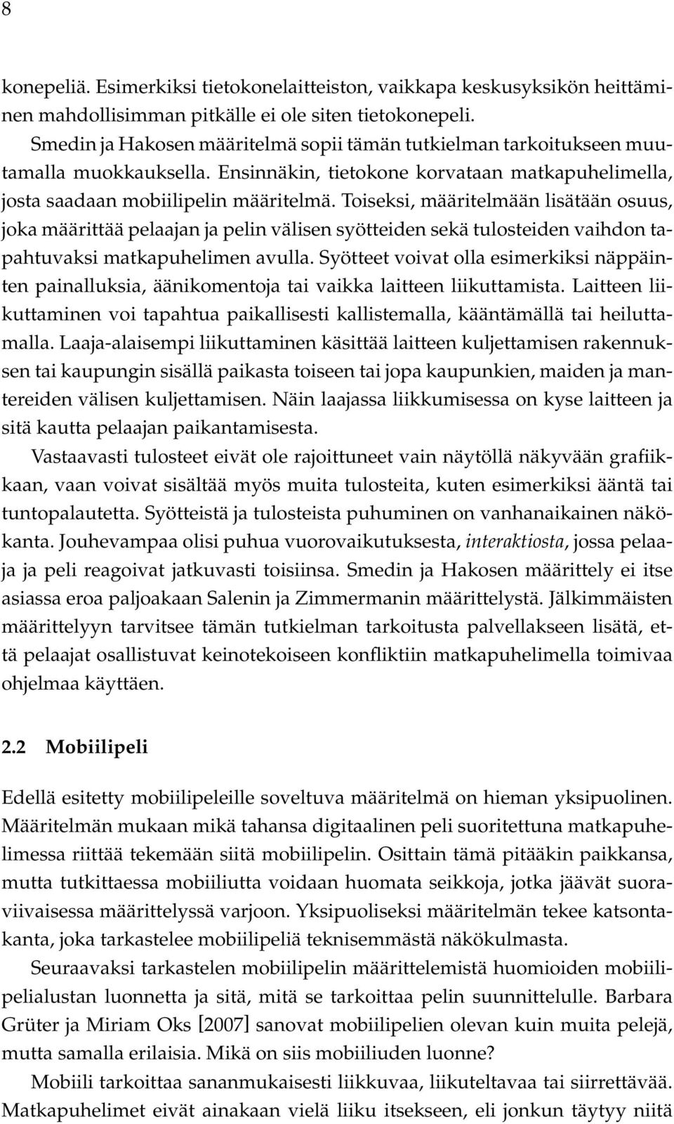 Toiseksi, määritelmään lisätään osuus, joka määrittää pelaajan ja pelin välisen syötteiden sekä tulosteiden vaihdon tapahtuvaksi matkapuhelimen avulla.