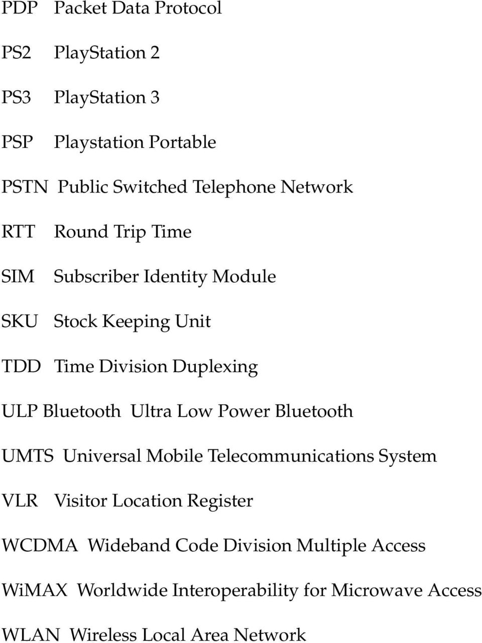 Bluetooth Ultra Low Power Bluetooth UMTS Universal Mobile Telecommunications System VLR Visitor Location Register