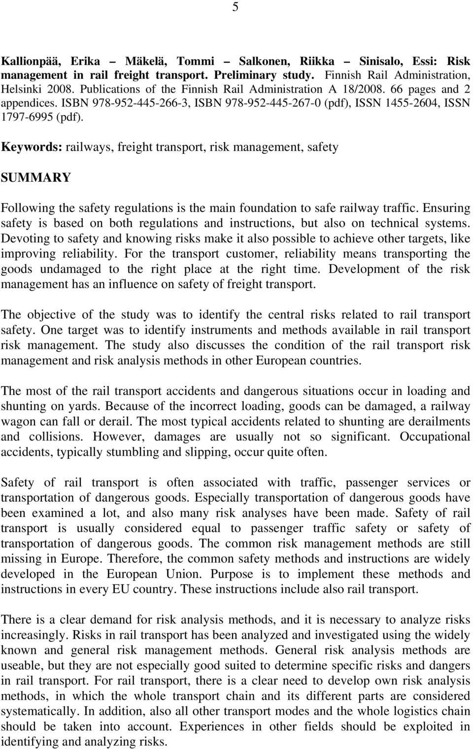 Keywords: railways, freight transport, risk management, safety SUMMARY Following the safety regulations is the main foundation to safe railway traffic.