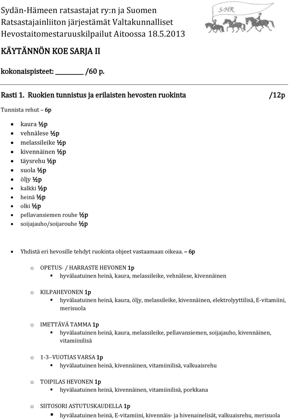 sijajauh/sijaruhe ½p Yhdistä eri hevsille tehdyt rukinta hjeet vastaamaan ikeaa.