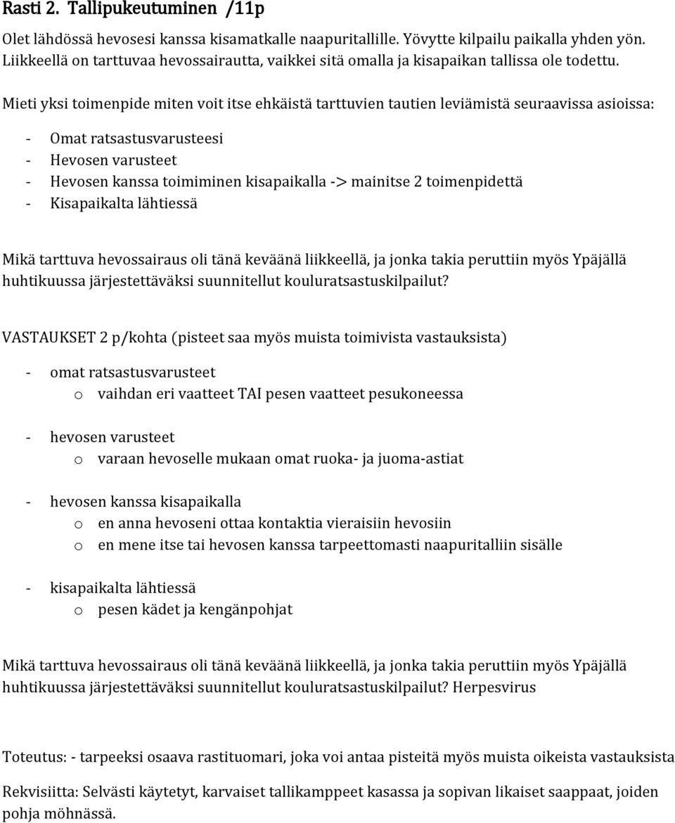 Mieti yksi timenpide miten vit itse ehkäistä tarttuvien tautien leviämistä seuraavissa asiissa: - Omat ratsastusvarusteesi - Hevsen varusteet - Hevsen kanssa timiminen kisapaikalla -> mainitse 2