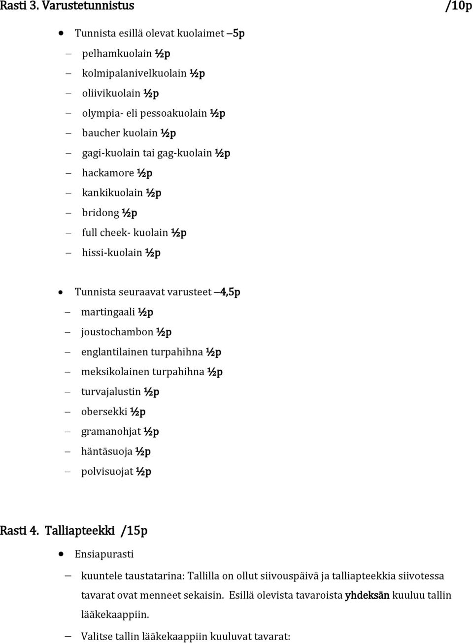 gag-kulain ½p hackamre ½p kankikulain ½p bridng ½p full cheek- kulain ½p hissi-kulain ½p Tunnista seuraavat varusteet 4,5p martingaali ½p justchambn ½p englantilainen turpahihna