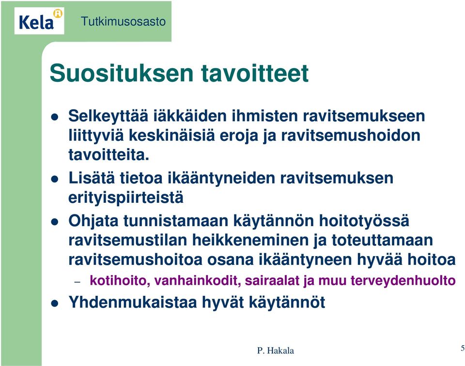 Lisätä tietoa ikääntyneiden ravitsemuksen erityispiirteistä Ohjata tunnistamaan käytännön hoitotyössä