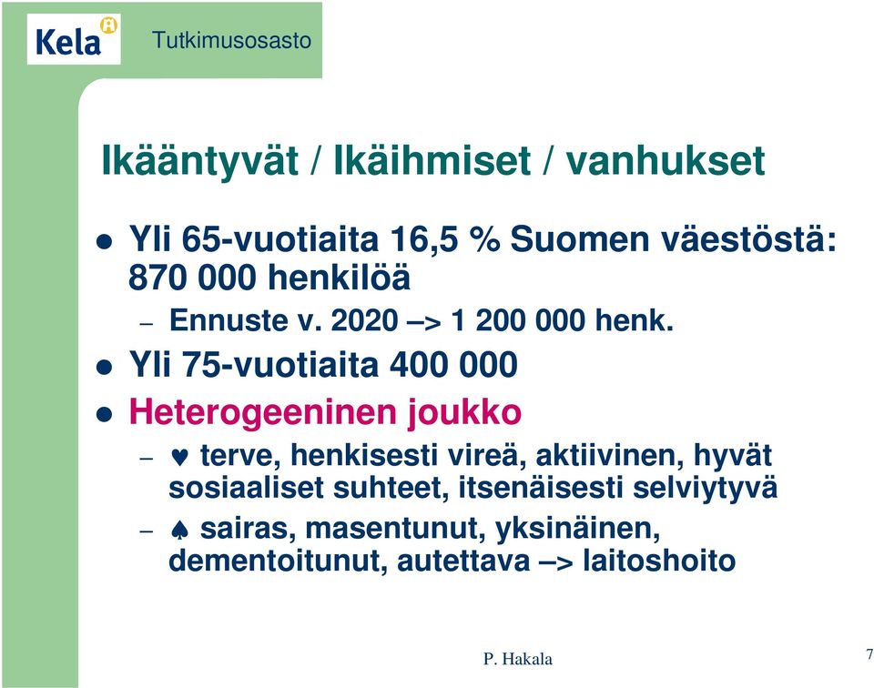 Yli 75-vuotiaita 400 000 Heterogeeninen joukko terve, henkisesti vireä, aktiivinen,