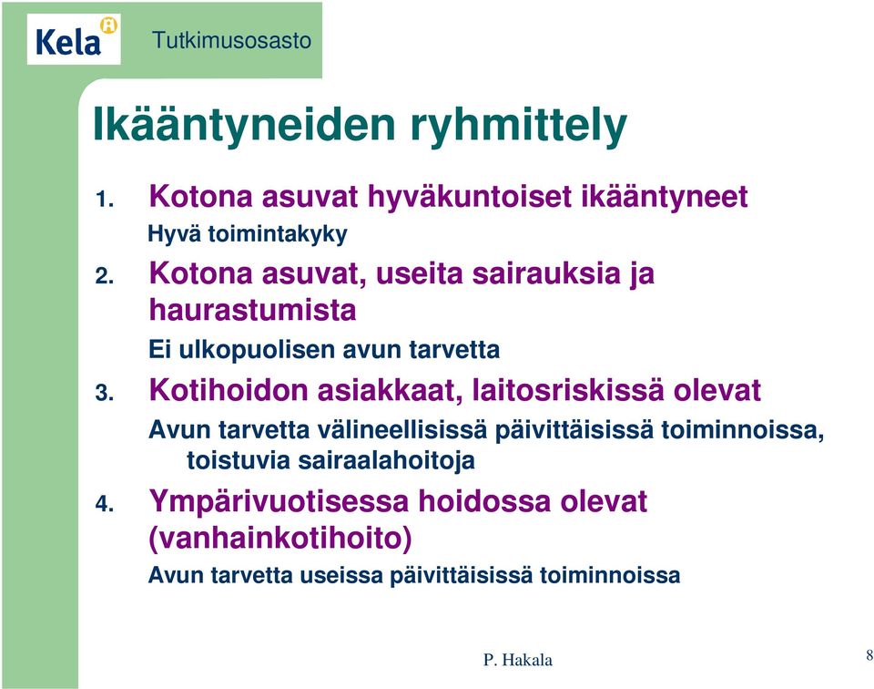 Kotihoidon asiakkaat, laitosriskissä olevat Avun tarvetta välineellisissä päivittäisissä toiminnoissa,