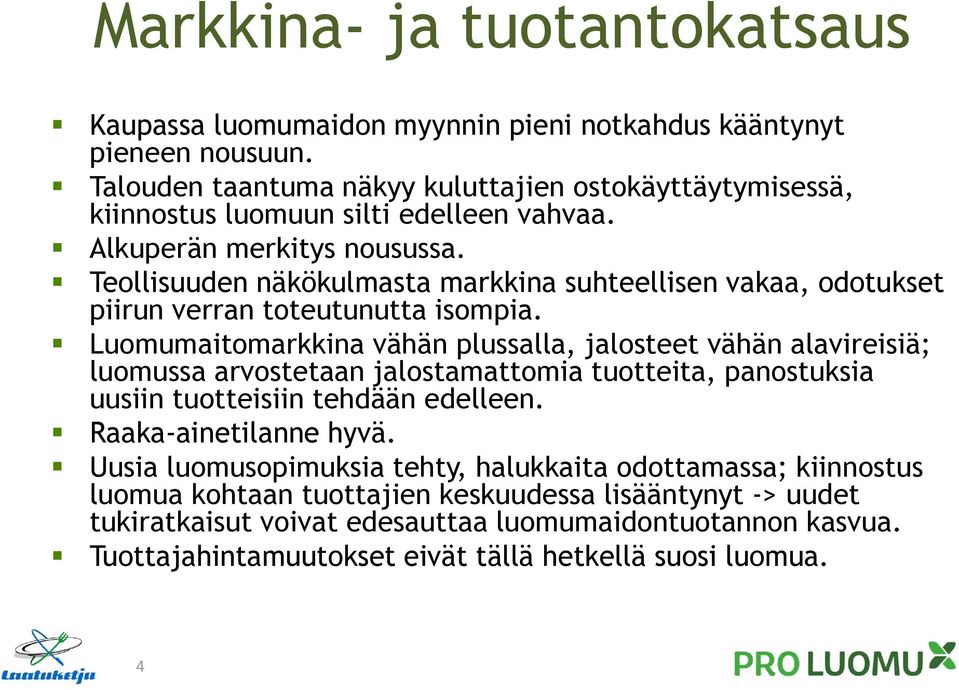 Teollisuuden näkökulmasta markkina suhteellisen vakaa, odotukset piirun verran toteutunutta isompia.