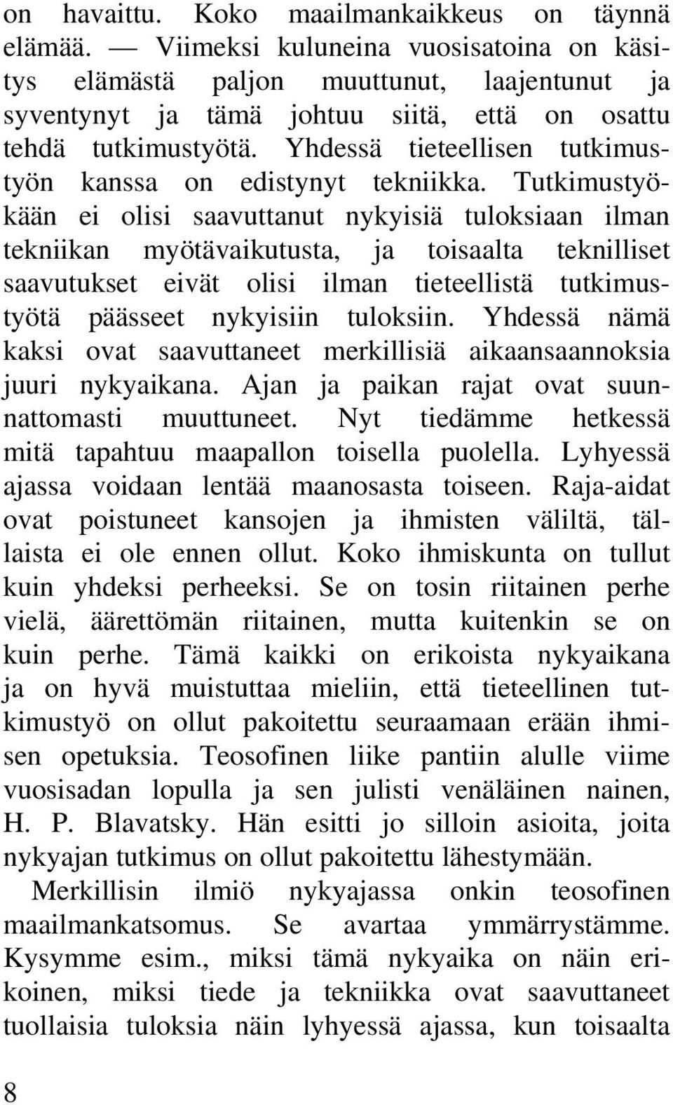 Yhdessä tieteellisen tutkimustyön kanssa on edistynyt tekniikka.