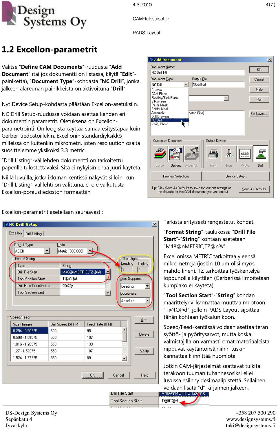 Oletuksena on Excellonparametrointi. On loogista käyttää samaa esitystapaa kuin Gerber-tiedostoillekin.