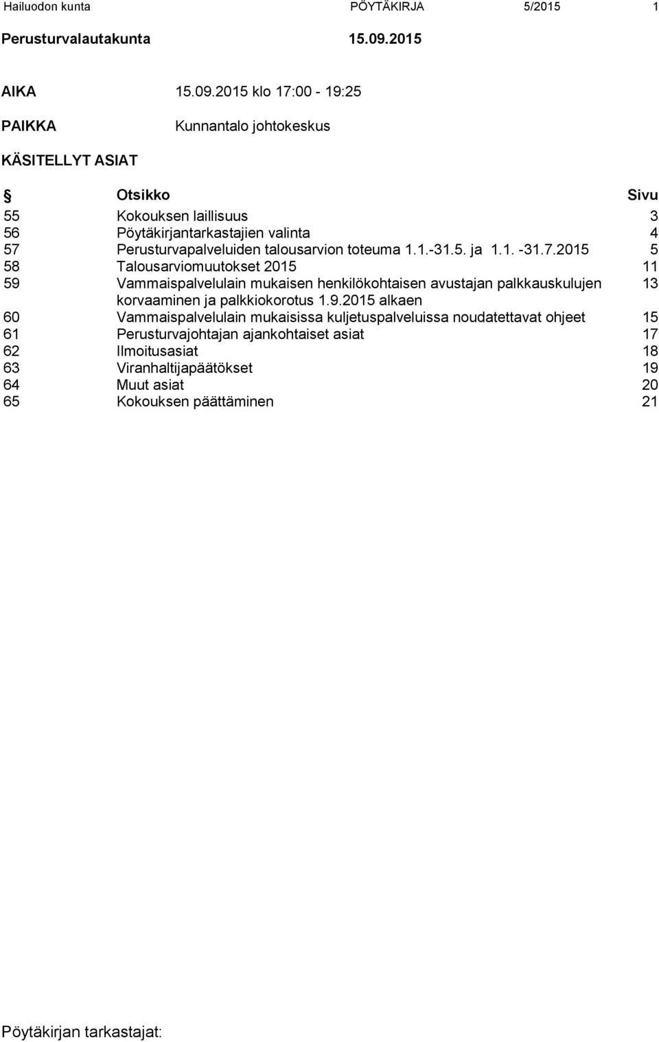 2015 klo 17:00-19:25 PAIKKA Kunnantalo johtokeskus KÄSITELLYT ASIAT Otsikko Sivu 55 Kokouksen laillisuus 3 56 Pöytäkirjantarkastajien valinta 4 57