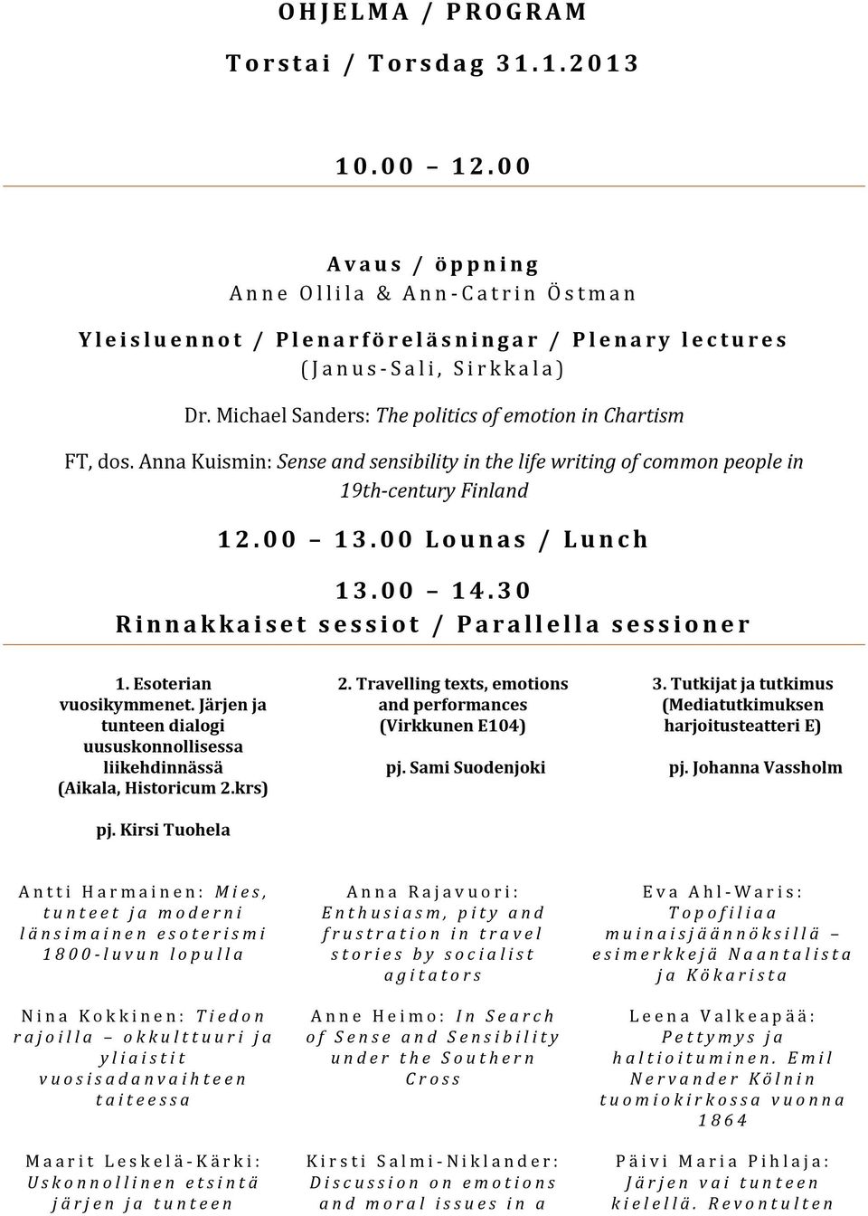 i, S i r k k a l a ) Dr. Michael Sanders: The politics of emotion in Chartism FT, dos. Anna Kuismin: Sense and sensibility in the life writing of common people in 19th-century Finland 1 2. 0 0 1 3.