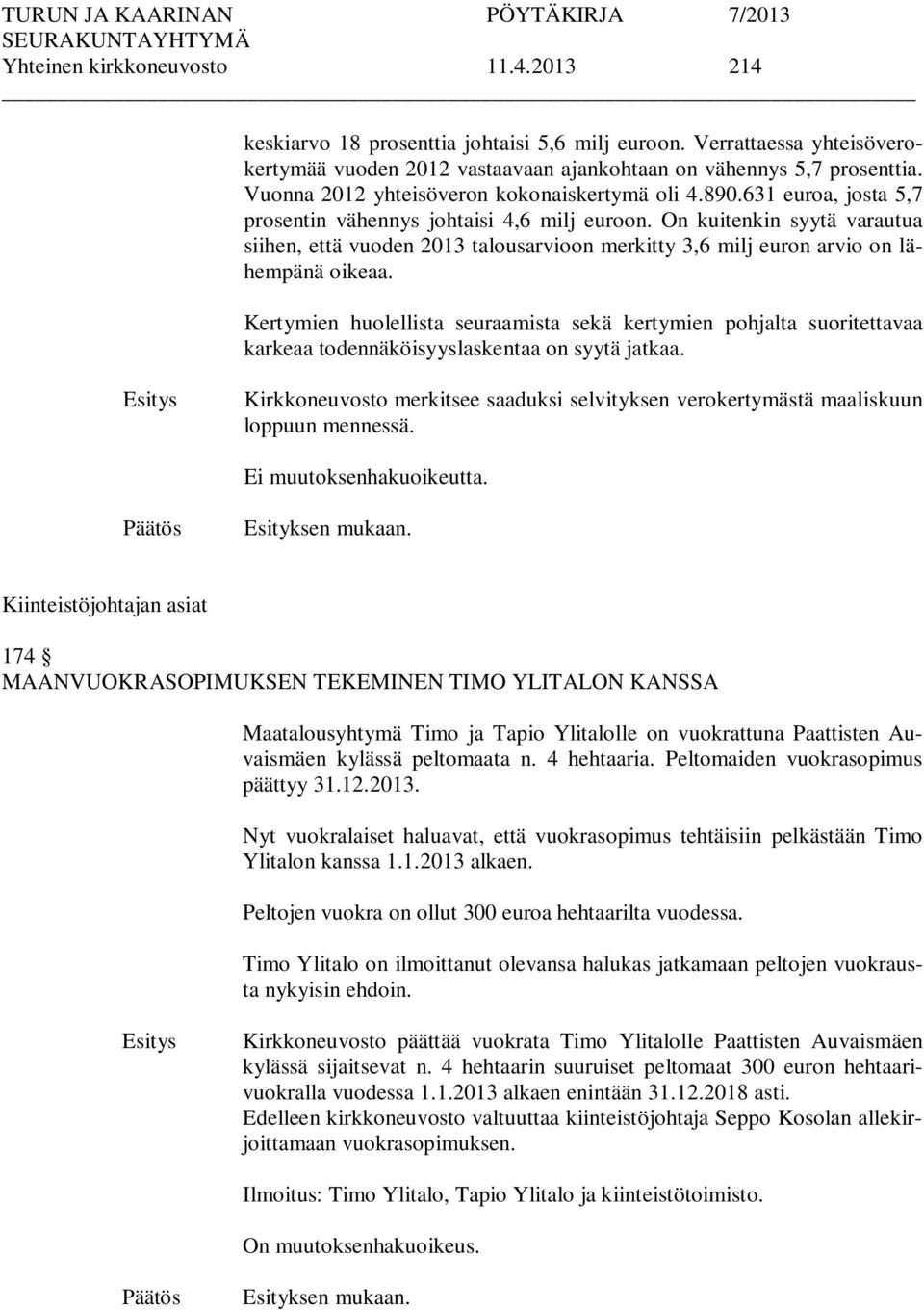 On kuitenkin syytä varautua siihen, että vuoden 2013 talousarvioon merkitty 3,6 milj euron arvio on lähempänä oikeaa.