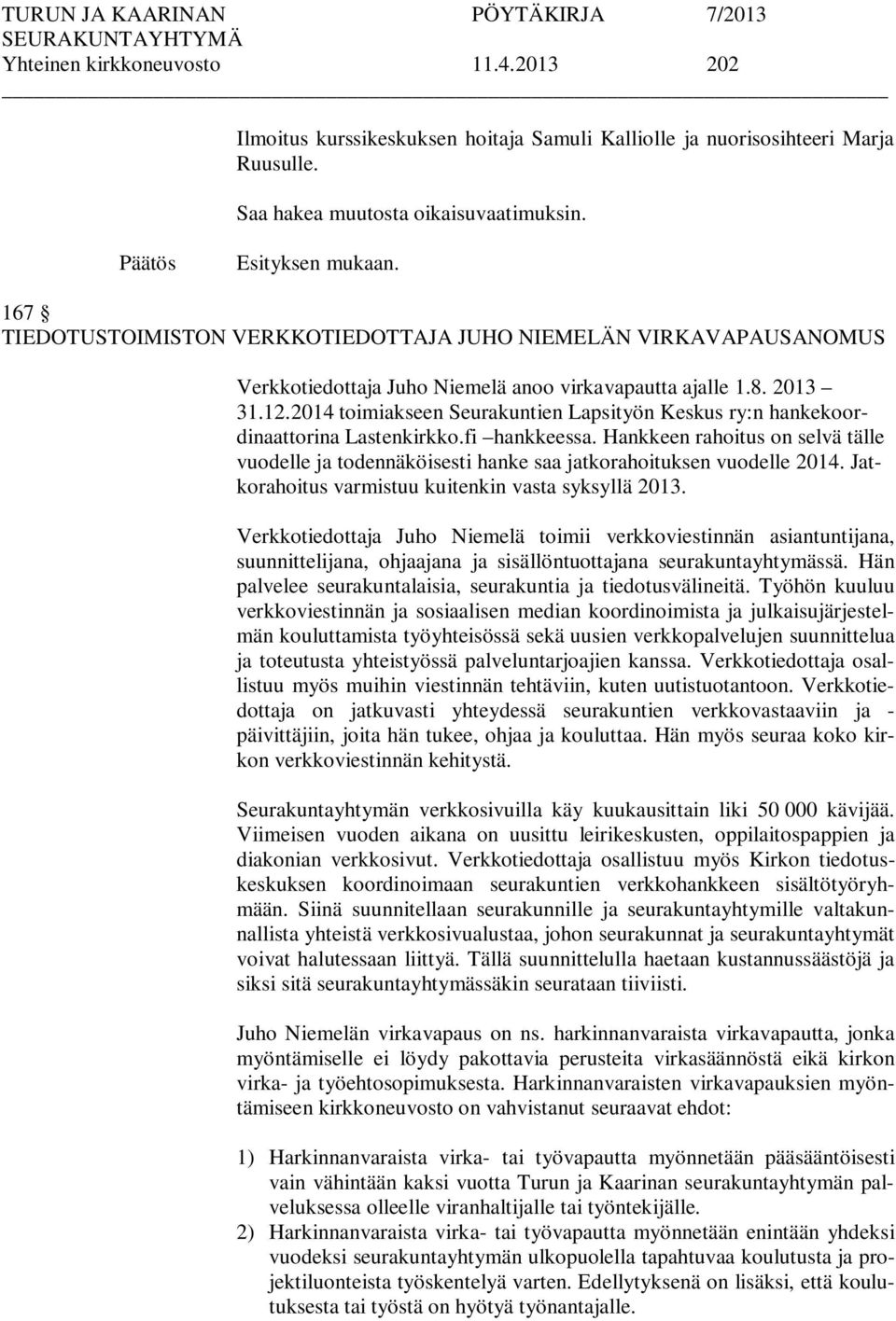 2014 toimiakseen Seurakuntien Lapsityön Keskus ry:n hankekoordinaattorina Lastenkirkko.fi hankkeessa.