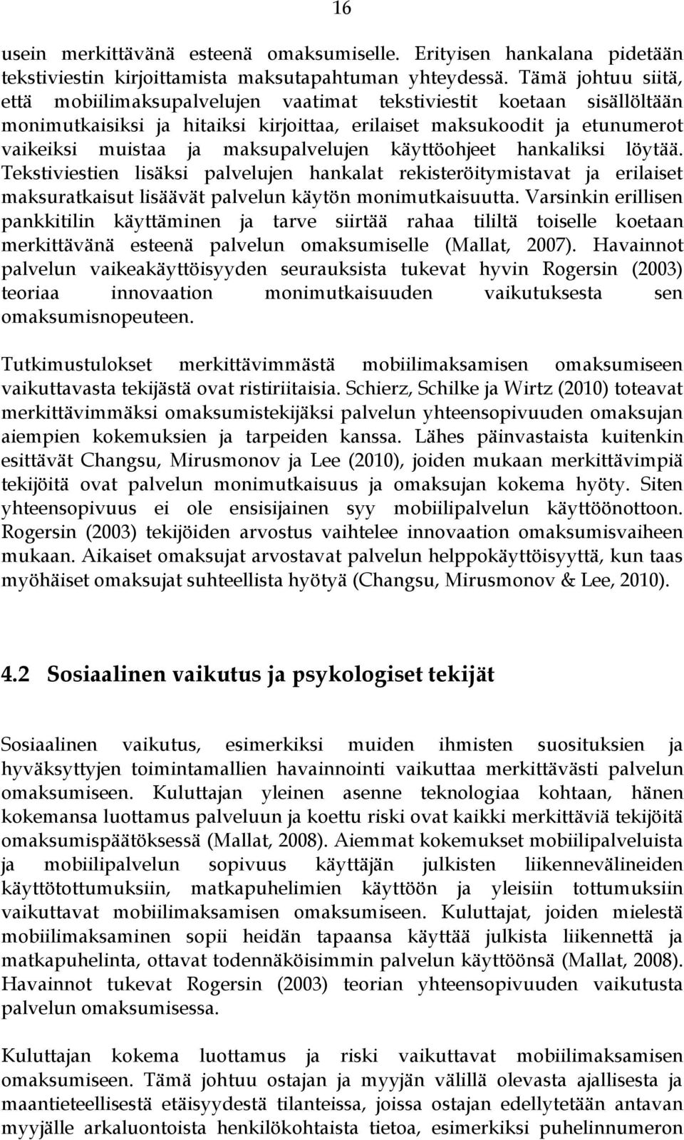 maksupalvelujen käyttöohjeet hankaliksi löytää. Tekstiviestien lisäksi palvelujen hankalat rekisteröitymistavat ja erilaiset maksuratkaisut lisäävät palvelun käytön monimutkaisuutta.